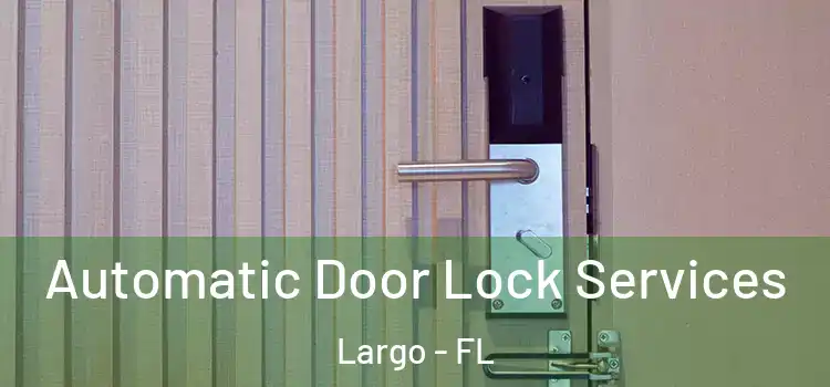  Automatic Door Lock Services Largo - FL