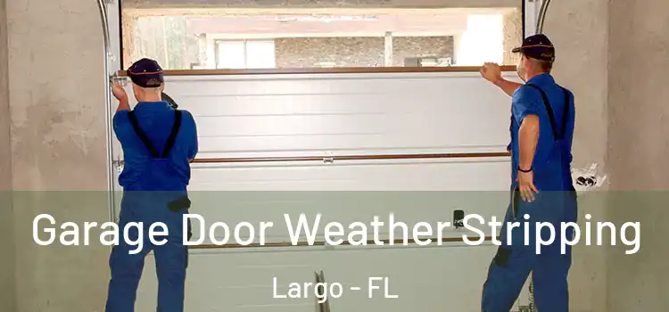  Garage Door Weather Stripping Largo - FL