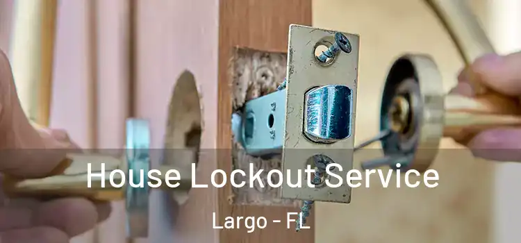  House Lockout Service Largo - FL