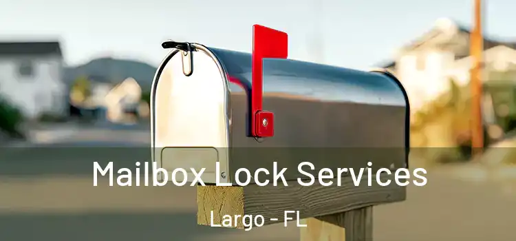  Mailbox Lock Services Largo - FL