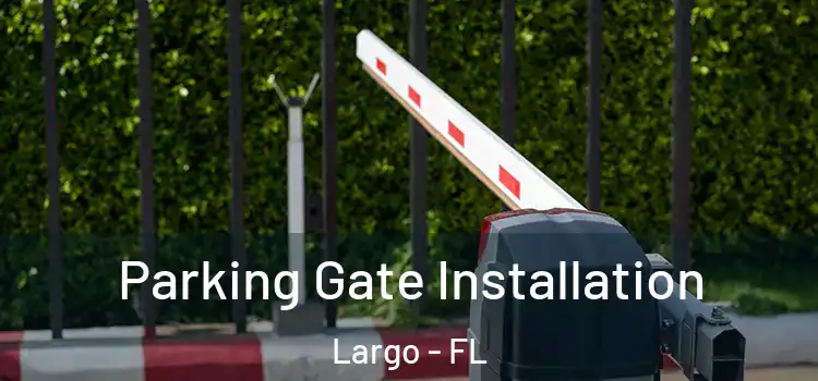  Parking Gate Installation Largo - FL