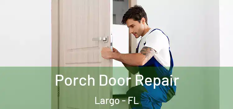  Porch Door Repair Largo - FL